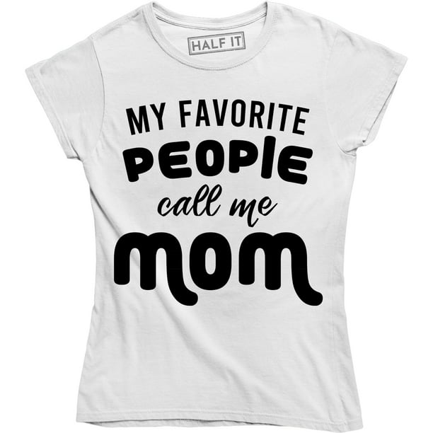 Junior My Favorite People Call Me Mom Mommy Mother Gift Family Funny T-Shirt Tee